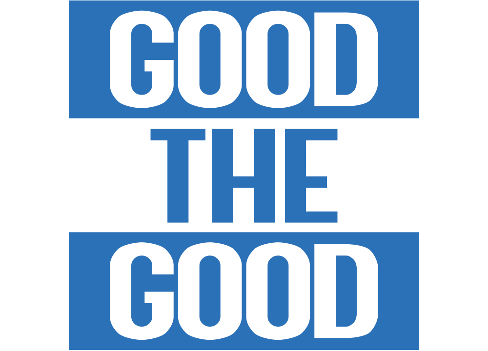 GOOD THE GOOD